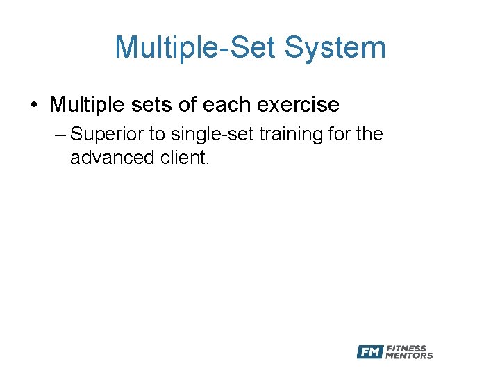 Multiple-Set System • Multiple sets of each exercise – Superior to single-set training for