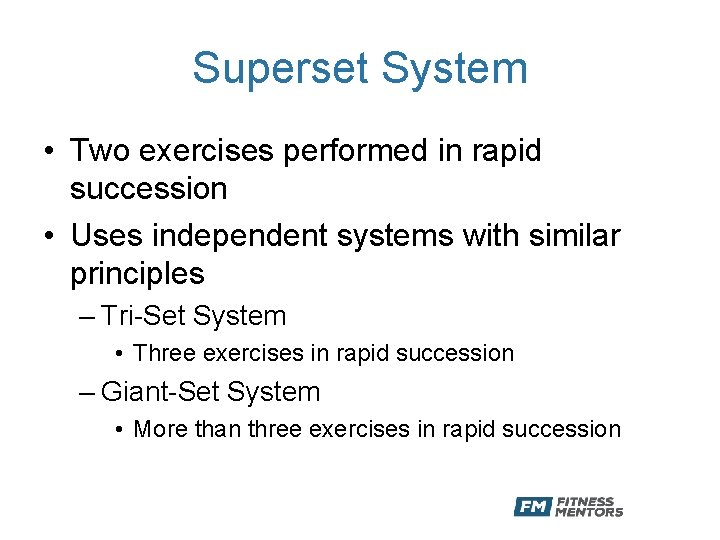 Superset System • Two exercises performed in rapid succession • Uses independent systems with