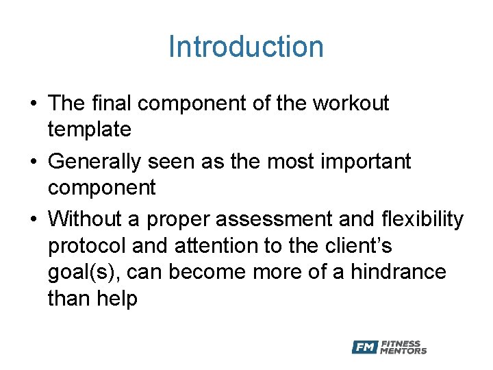 Introduction • The final component of the workout template • Generally seen as the
