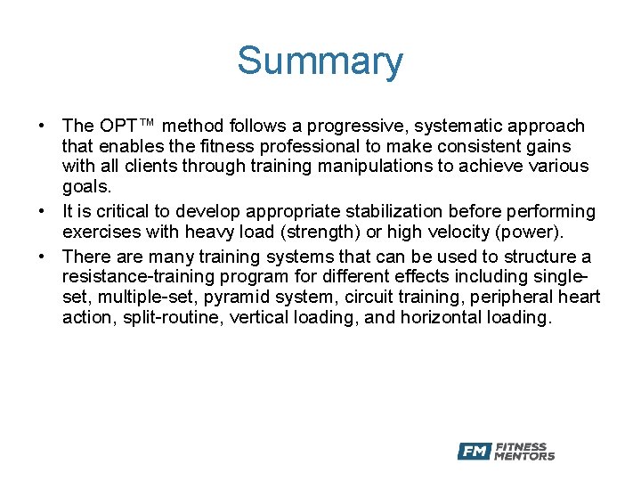 Summary • The OPT™ method follows a progressive, systematic approach that enables the fitness