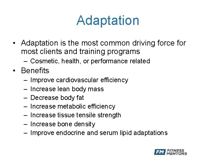 Adaptation • Adaptation is the most common driving force for most clients and training