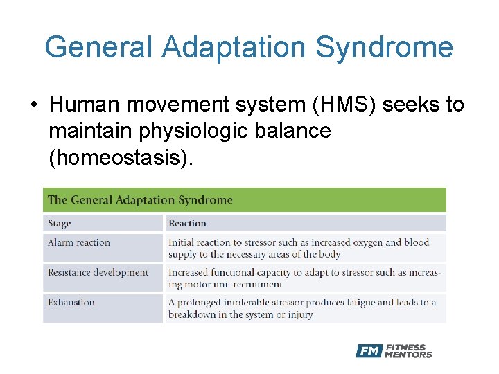 General Adaptation Syndrome • Human movement system (HMS) seeks to maintain physiologic balance (homeostasis).