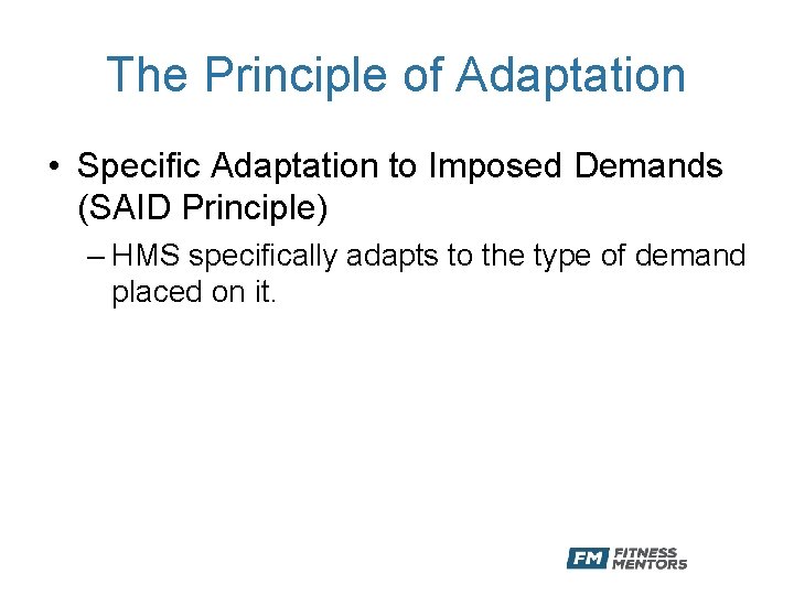 The Principle of Adaptation • Specific Adaptation to Imposed Demands (SAID Principle) – HMS