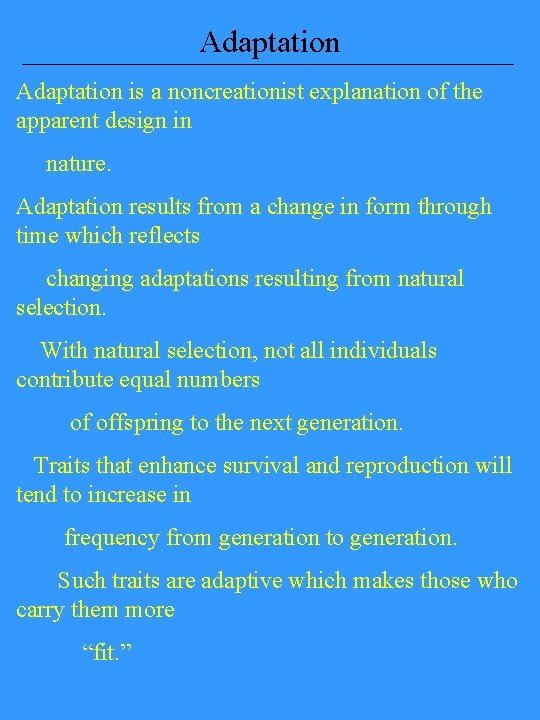 Adaptation is a noncreationist explanation of the apparent design in nature. Adaptation results from