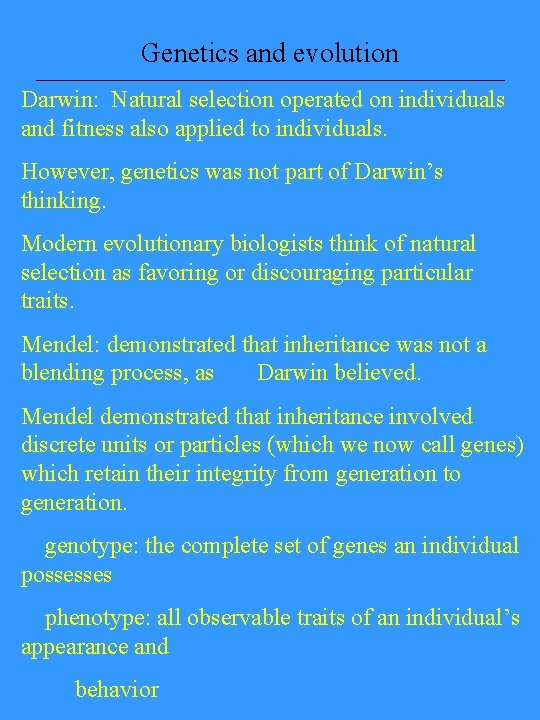 Genetics and evolution Darwin: Natural selection operated on individuals and fitness also applied to