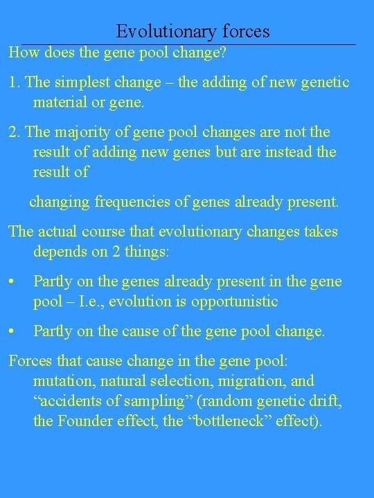 Evolutionary forces How does the gene pool change? 1. The simplest change – the