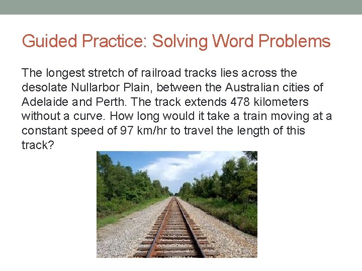 Guided Practice: Solving Word Problems The longest stretch of railroad tracks lies across the