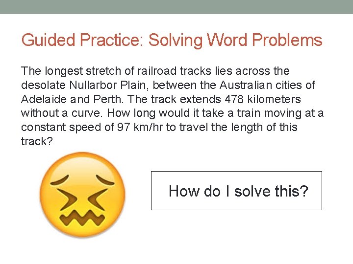 Guided Practice: Solving Word Problems The longest stretch of railroad tracks lies across the