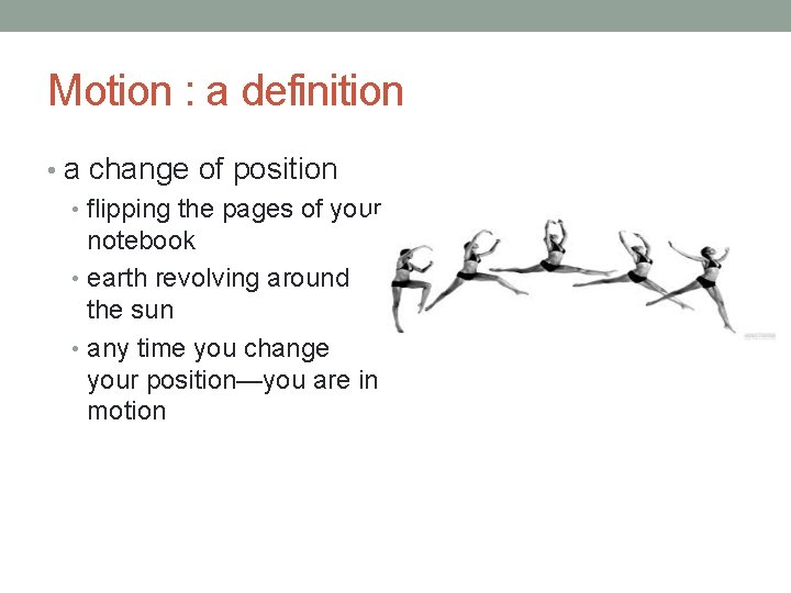 Motion : a definition • a change of position • flipping the pages of