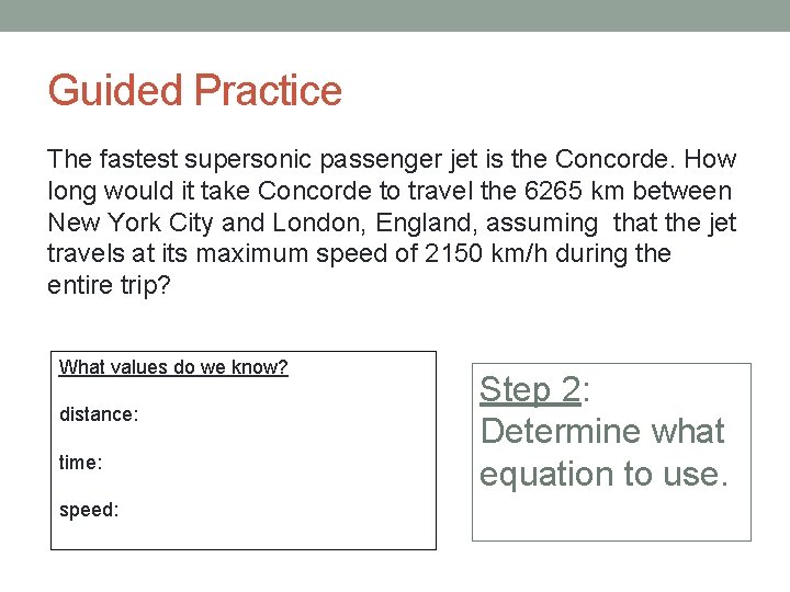 Guided Practice The fastest supersonic passenger jet is the Concorde. How long would it