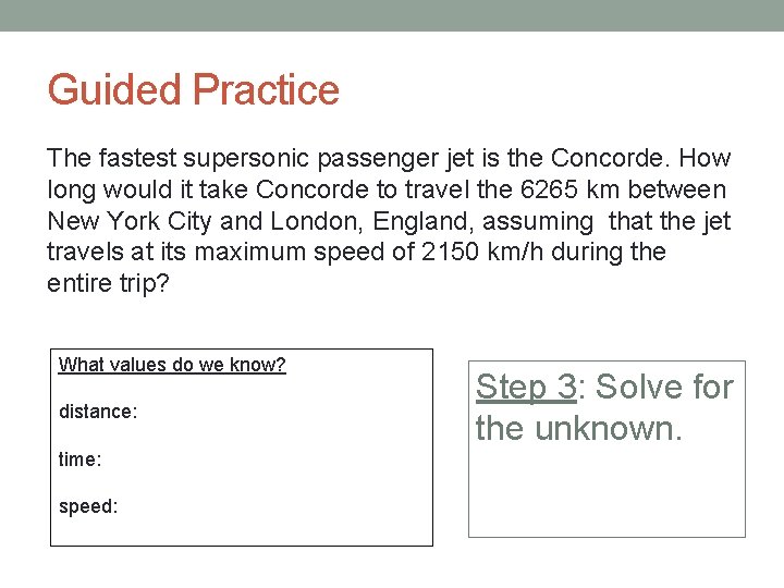 Guided Practice The fastest supersonic passenger jet is the Concorde. How long would it