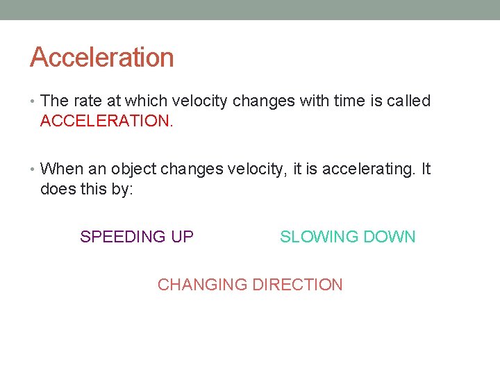 Acceleration • The rate at which velocity changes with time is called ACCELERATION. •