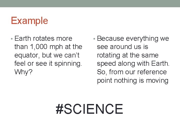 Example • Earth rotates more than 1, 000 mph at the equator, but we