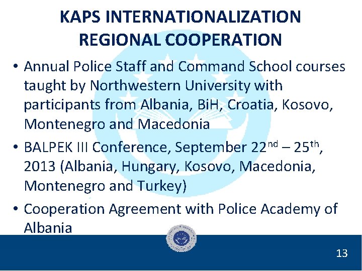 KAPS INTERNATIONALIZATION REGIONAL COOPERATION • Annual Police Staff and Command School courses taught by