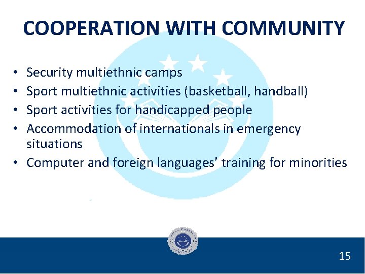 COOPERATION WITH COMMUNITY Security multiethnic camps Sport multiethnic activities (basketball, handball) Sport activities for