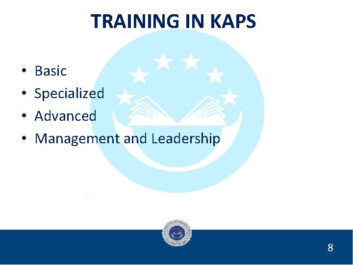 TRAINING IN KAPS • • Basic Specialized Advanced Management and Leadership 8 
