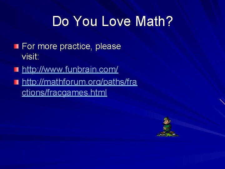 Do You Love Math? For more practice, please visit: http: //www. funbrain. com/ http: