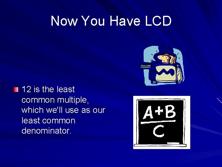 Now You Have LCD 12 is the least common multiple, which we'll use as