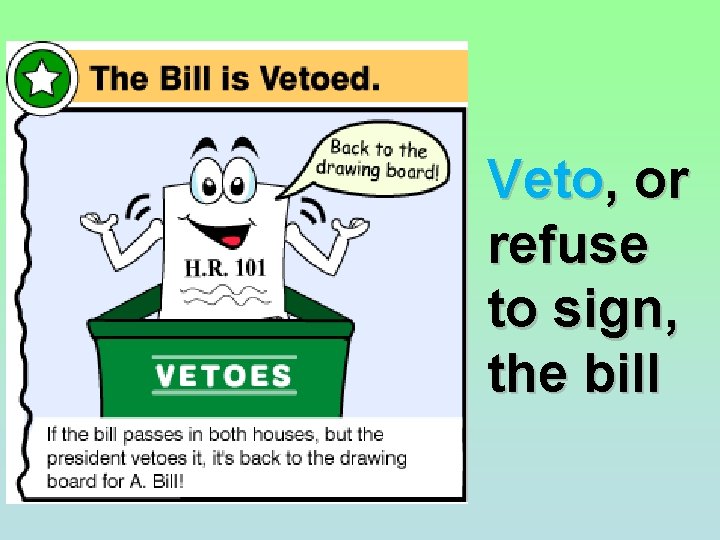 Veto, or refuse to sign, the bill 