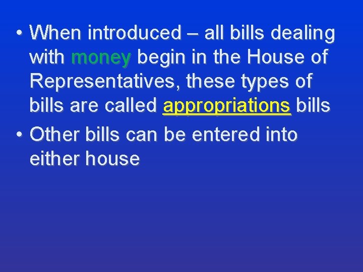 • When introduced – all bills dealing with money begin in the House  • When introduced – all bills dealing with money begin in the House