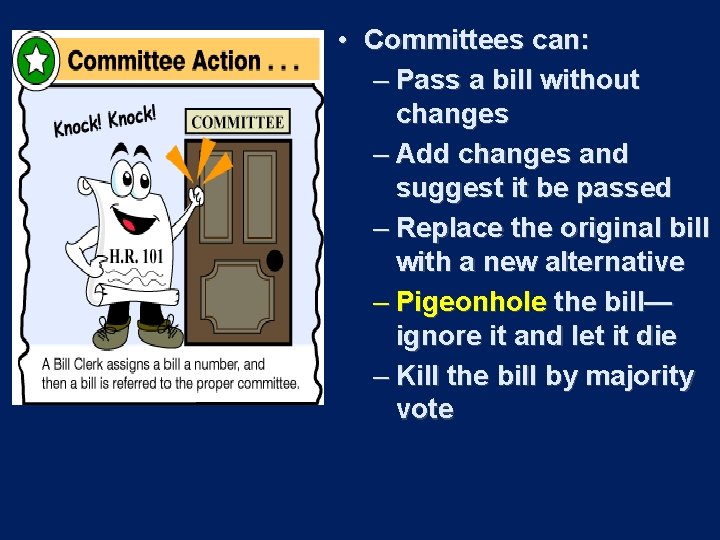  • Committees can: – Pass a bill without changes – Add changes and