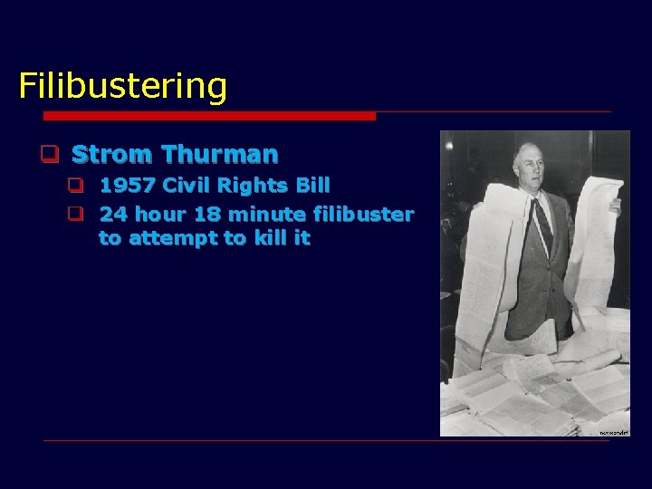 Filibustering q Strom Thurman q q 1957 Civil Rights Bill 24 hour 18 minute