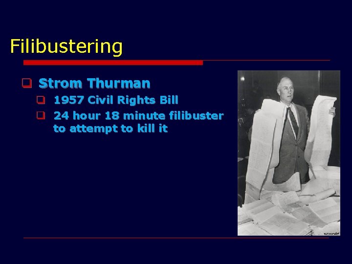 Filibustering q Strom Thurman q q 1957 Civil Rights Bill 24 hour 18 minute Filibustering q Strom Thurman q q 1957 Civil Rights Bill 24 hour 18 minute