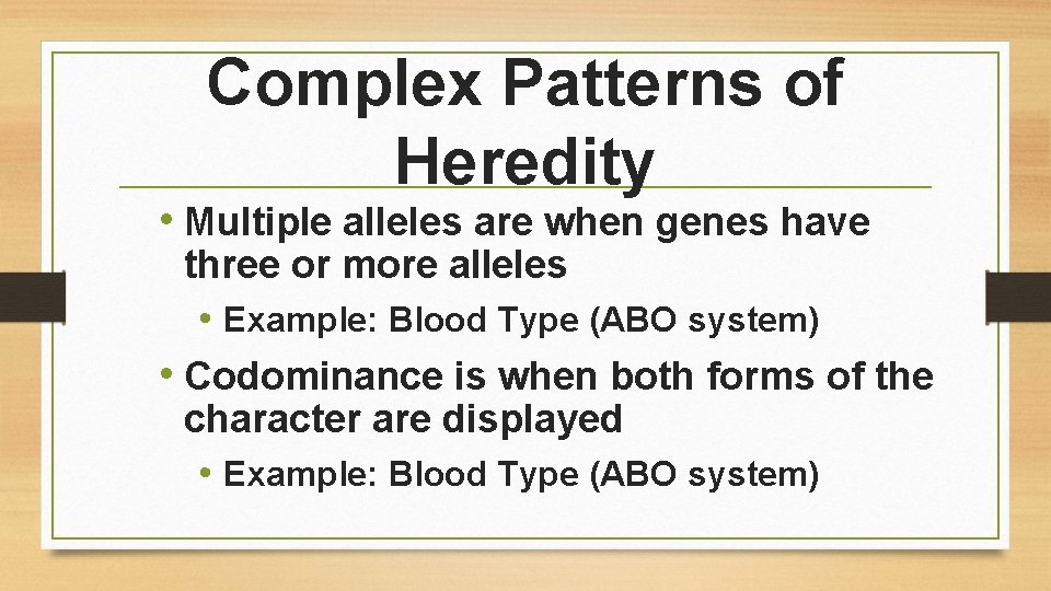 Complex Patterns of Heredity • Multiple alleles are when genes have three or more