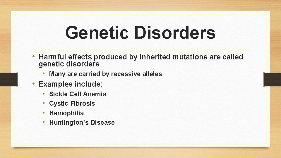 Genetic Disorders • Harmful effects produced by inherited mutations are called genetic disorders •