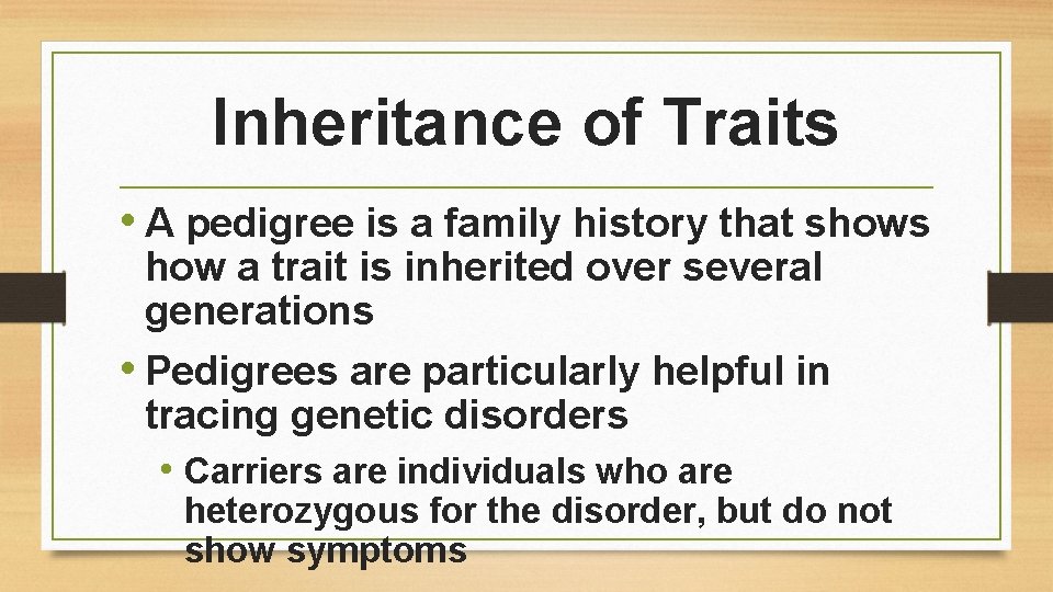 Inheritance of Traits • A pedigree is a family history that shows how a