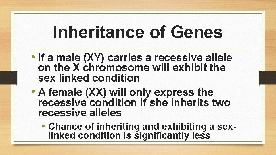 Inheritance of Genes • If a male (XY) carries a recessive allele on the