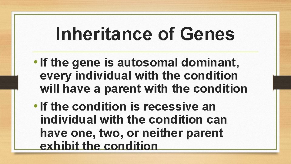 Inheritance of Genes • If the gene is autosomal dominant, every individual with the