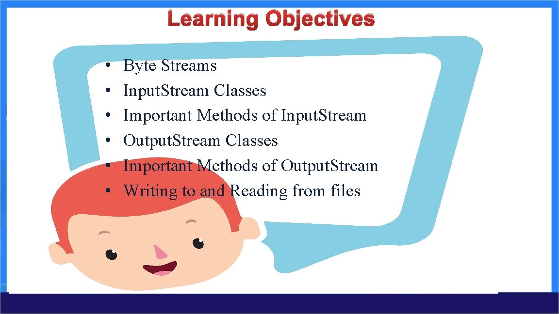 Learning Objectives • • • Byte Streams Input. Stream Classes Important Methods of Input. Learning Objectives • • • Byte Streams Input. Stream Classes Important Methods of Input.