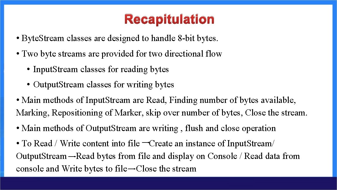 Recapitulation • Byte. Stream classes are designed to handle 8 -bit bytes. • Two Recapitulation • Byte. Stream classes are designed to handle 8 -bit bytes. • Two