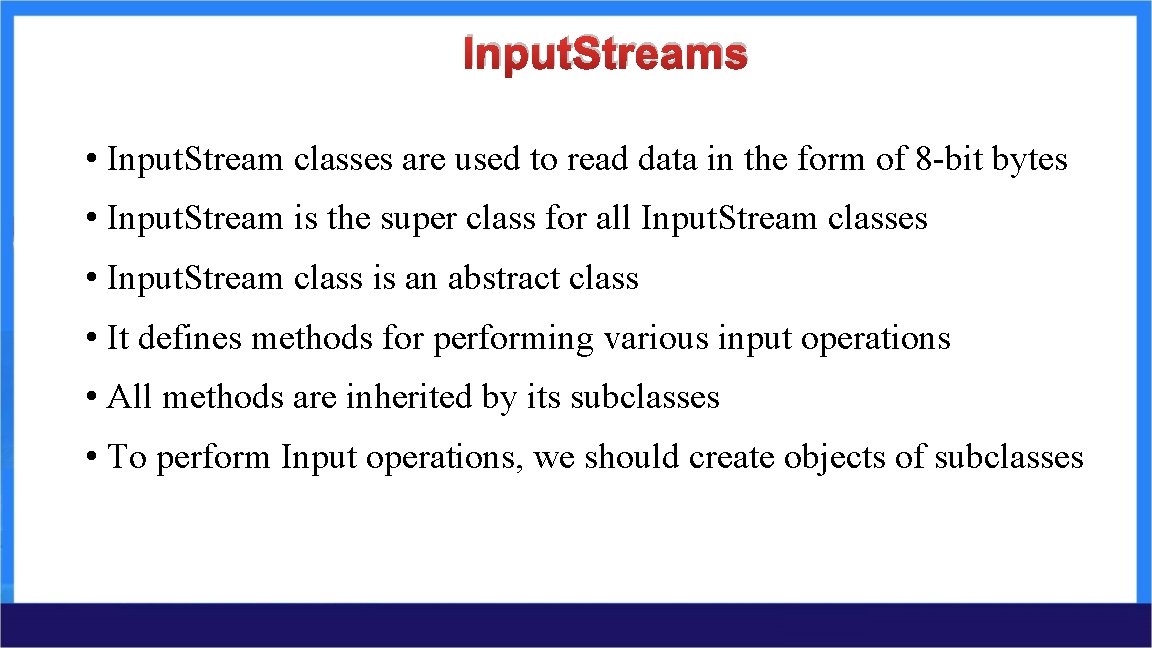 Input. Streams • Input. Stream classes are used to read data in the form Input. Streams • Input. Stream classes are used to read data in the form