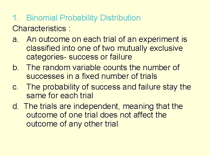 1. Binomial Probability Distribution Characteristics : a. An outcome on each trial of an