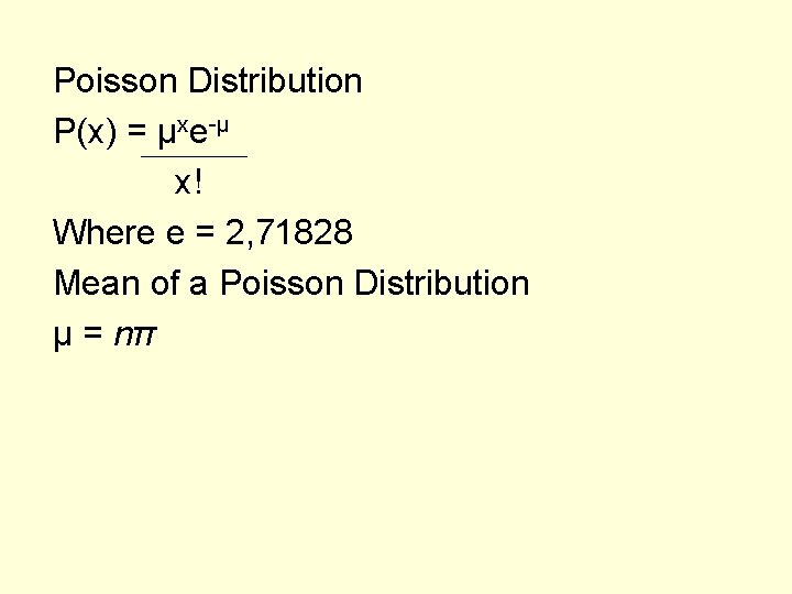 Poisson Distribution P(x) = μxe-μ x! Where e = 2, 71828 Mean of a