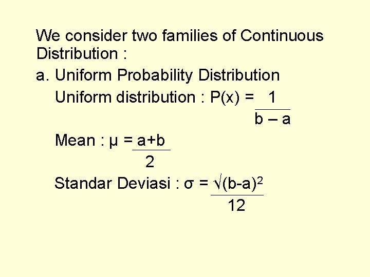 We consider two families of Continuous Distribution : a. Uniform Probability Distribution Uniform distribution