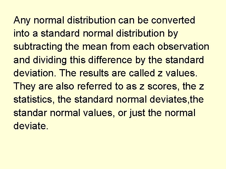 Any normal distribution can be converted into a standard normal distribution by subtracting the