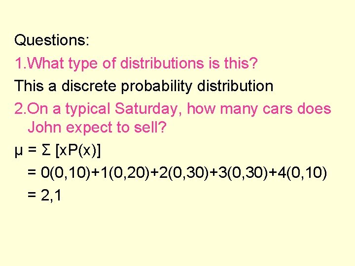 Questions: 1. What type of distributions is this? This a discrete probability distribution 2.