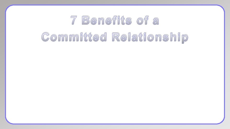 7 Benefits of a Committed Relationship 