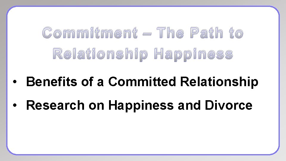 Commitment – The Path to Relationship Happiness • Benefits of a Committed Relationship •