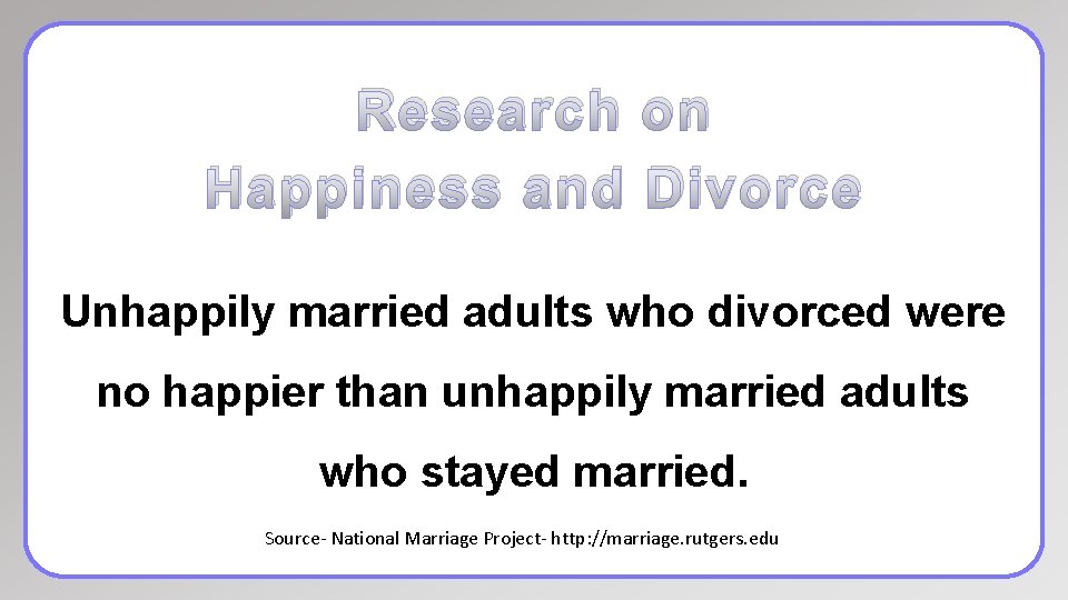 Research on Happiness and Divorce Unhappily married adults who divorced were no happier than