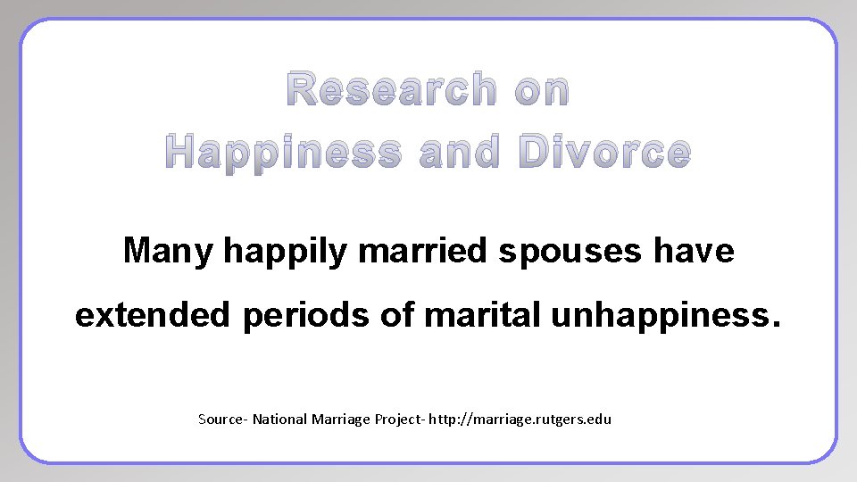 Research on Happiness and Divorce Many happily married spouses have extended periods of marital