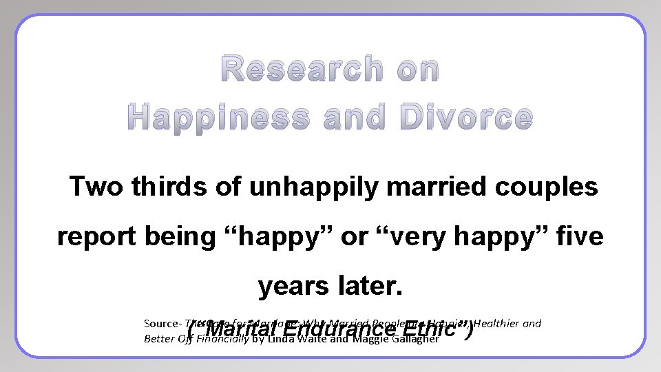 Research on Happiness and Divorce Two thirds of unhappily married couples report being “happy”