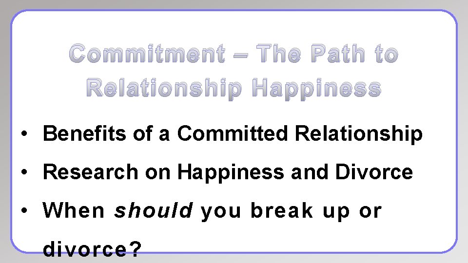 Commitment – The Path to Relationship Happiness • Benefits of a Committed Relationship •