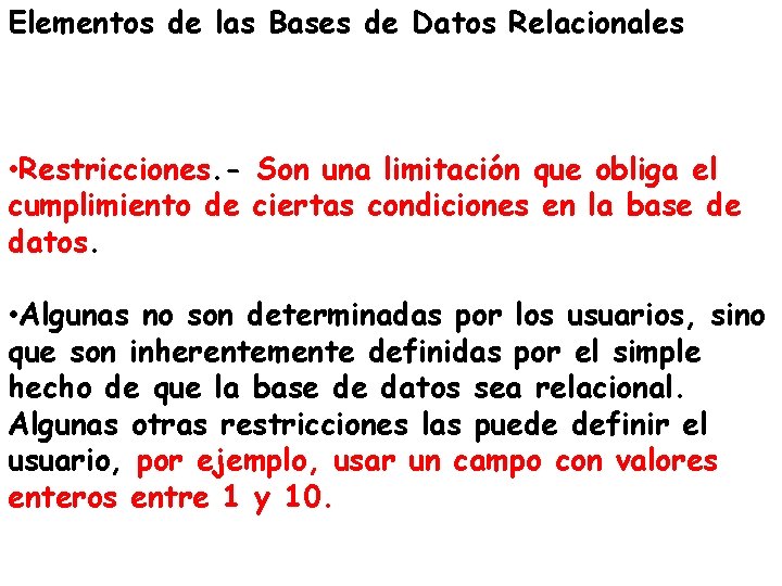 Elementos de las Bases de Datos Relacionales • Restricciones. - Son una limitación que