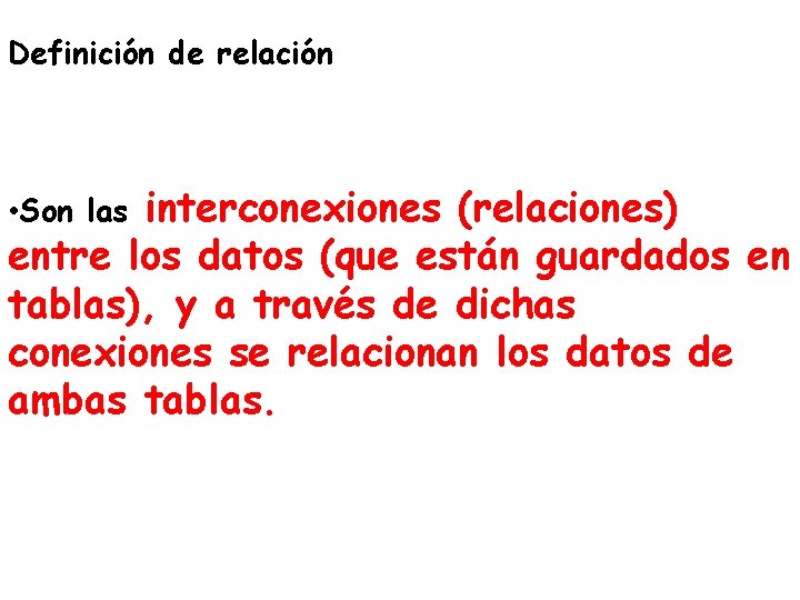 Definición de relación interconexiones (relaciones) entre los datos (que están guardados en tablas), y