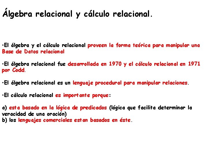 Álgebra relacional y cálculo relacional. • El álgebra y el cálculo relacional proveen la