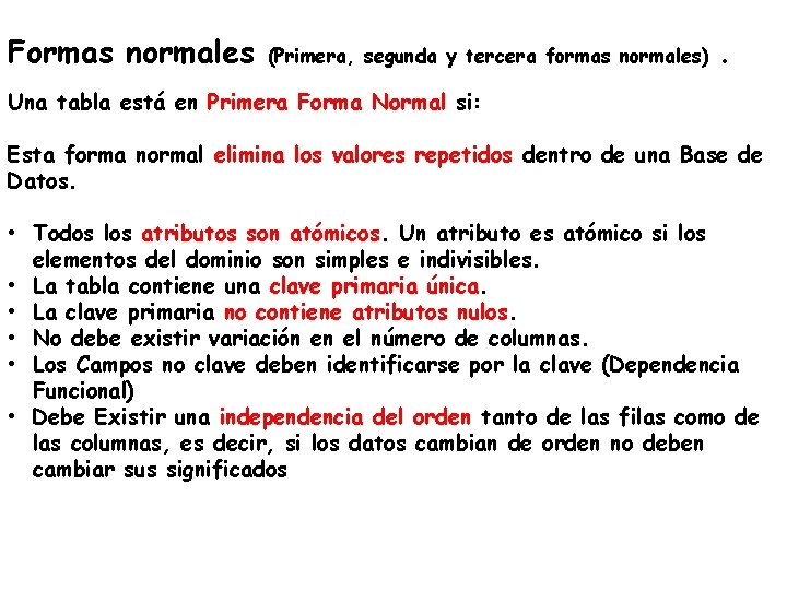 Formas normales (Primera, segunda y tercera formas normales) . Una tabla está en Primera